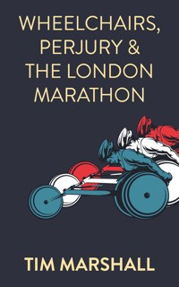 Wheelchairs, Perjury and the London Marathon - Tim Marshall - ebook