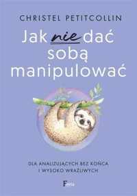 Jak nie dać sobą manipulować - Petitcollin Christel - książka