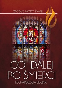 Co dalej po śmierci. Eschatologia biblijna (8a) - ks. Piotr Łabuda (red.) - ebook