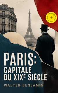 Paris: Capitale du XIXe siècle (Annoté) - Walter  Benjamin - ebook
