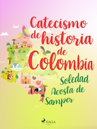 Catecismo de historia de Colombia - Soledad Acosta de Samper - ebook