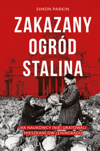Zakazany ogród Stalina. Jak naukowcy (nie) uratowali mieszkańców Leningradu - Simon Parkin - ebook + książka