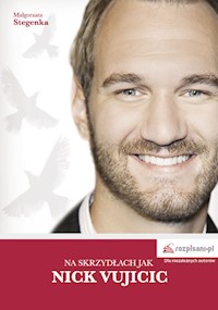 Na skrzydłach jak Nick Vujicic - Małgorzata Stegenka - książka