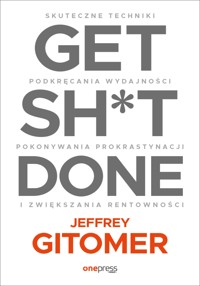Get Sh*t Done. Skuteczne techniki podkręcania wydajności, pokonywania prokrastynacji i zwiększania rentowności - Gitomer Jeffrey - audiobook