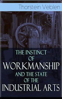 The Instinct of Workmanship and the State of the Industrial Arts - Thorstein Veblen - ebook