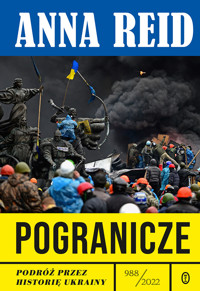 Pogranicze. Podróż przez historię Ukrainy 988-2022 - Anna Reid - ebook