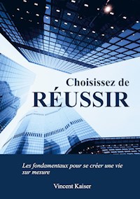 Choisissez de réussir - Vincent Kaiser - ebook