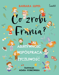 Asertywność. Współpraca. Życzliwość. Co zrobi Frania? - Barbara Supeł - książka
