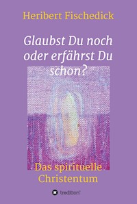 Glaubst Du noch oder erfährst Du schon? - Heribert Fischedick - ebook