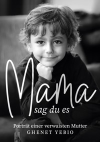 Mama, sag du es - Ghenet Yebio - ebook
