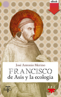 Francisco de Asís y la ecología - José Antonio Merino Abad - ebook