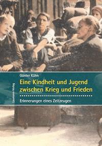 Eine Kindheit und Jugend zwischen Krieg und Frieden - Günter Kühn - ebook