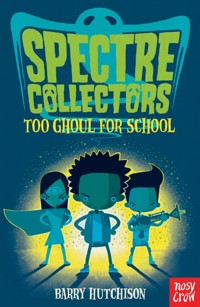 Spectre Collectors: Too Ghoul For School - Barry Hutchison - ebook