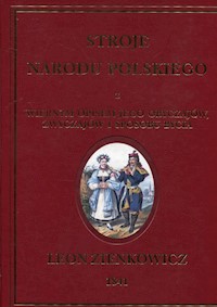 Stroje narodu polskiego z wiernym opisem jego obyczajów zwyczajów i sposobu bycia - Zienkowicz Leon - książka