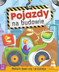 Maluch bawi się i przykleja Pojazdy na budowie -  - książka