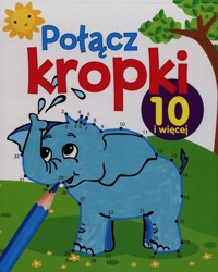 Połącz kropki 10 i więcej - zbiorowa praca - książka