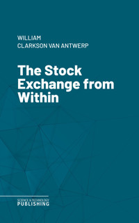 The Stock Exchange from Within - William Clarkson Van Antwerp - ebook