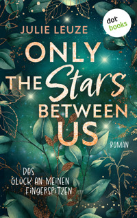Only the Stars Between Us - Das Glück an meinen Fingerspitzen - Julie  Leuze - ebook