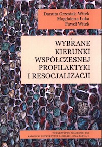 Wybrane kierunki współczesnej profilaktyki i resocjalizacji - Grzesiak-Witek Danuta, Łuka Magdalena, Witek Paweł - książka