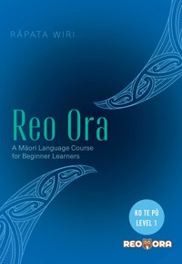 Reo Ora - Ko Te Pū Level One A Māori Language Course for Beginner Learners - Rāpata Wiri - ebook