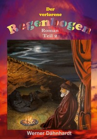 Der verlorene Regenbogen Teil2 - Werner Dähnhardt - ebook