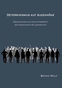 DETERMINISMUS AUF AUGENHÖHE - Bernd Wolf - ebook