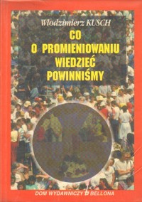 Co o promieniowaniu wiedzieć powinniśmy - Włodzimierz Kusch - ebook