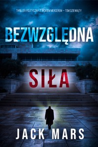 Bezwzględna siła (Thriller polityczny z Jackiem Mercerem — Tom dziewiąty) - Jack Mars - ebook