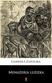 Menażeria ludzka - Gabriela Zapolska - ebook