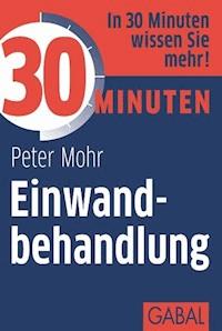 30 Minuten Einwandbehandlung - Peter Mohr - ebook