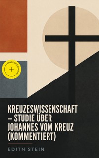 Kreuzeswissenschaft - Studie über Johannes vom Kreuz (Kommentiert) - Edith Stein - ebook