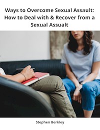 Ways to Overcome Sexual Assault: How to Deal with & Recover from a Sexual Assualt - Stephen Berkley - ebook