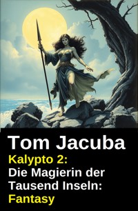 Kalypto 2: Die Magierin der Tausend Inseln: Fantasy - Tom Jacuba - ebook