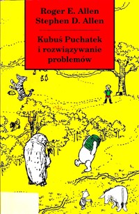 Kubuś Puchatek i rozwiązywanie problemów - Roger E. Allen, Stephen D. Allen - ebook