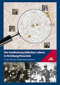 Die Auslöschung jüdischen Lebens in Kirchberg/Hunsrück in der Zeit des Nationalsozialismus -  - ebook