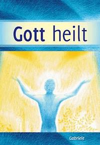 Gott heilt - Gabriele, Dipl. Ing. Höller - darmowy ebook