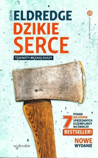 Dzikie serce. Tęsknoty męskiej duszy - Eldredge John - ebook + audiobook + książka