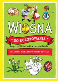 Wiosna do kolorowania. Z kredkami poznajemy wiosenne zwyczaje - Krzysztof Wiśniewski, Joanna Babula (ilustr.) - książka