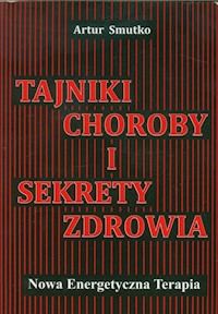 Tajniki choroby i sekrety zdrowia - Smutko Artur - książka