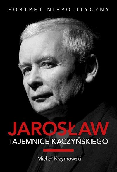 Okładka książki Jarosław. Tajemnice Kaczyńskiego. Portret niepolityczny