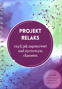 Projekt Relaks czyli jak zapanować nad życiowym chaosem - Wiśniewska Justyna - książka