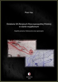 DZIAŁANIA SIŁ ZBROJNYCH RZECZYPOSPOLITEJ POLSKIEJ W STANIE WYJĄTKOWYCH - Piotr Hac - ebook