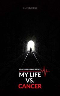 MY LIFE VS. CANCER | Based on a true story - B. L. Publishing - ebook