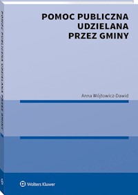 Pomoc publiczna udzielana przez gminy - Wójtowicz-Dawid Anna - książka