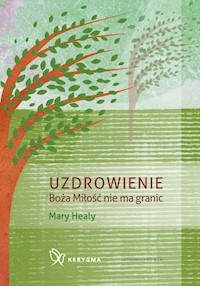 Uzdrowienie Boża Miłość nie ma granic - Healy Mary - ebook