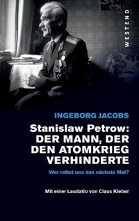 Stanislaw Petrow: Der Mann, der den Atomkrieg verhinderte - Ingeborg Jacobs - ebook