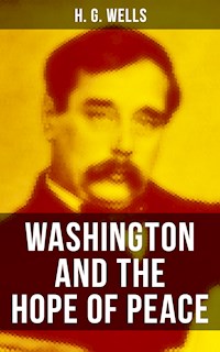 WASHINGTON AND THE HOPE OF PEACE - H G Wells - ebook