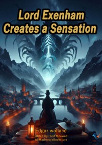 Lord Exenham Creates a Sensation - Edgar Wallace - ebook