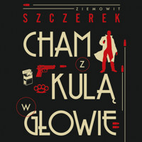 Cham z kulą w głowie - Szczerek Ziemowit - audiobook + książka