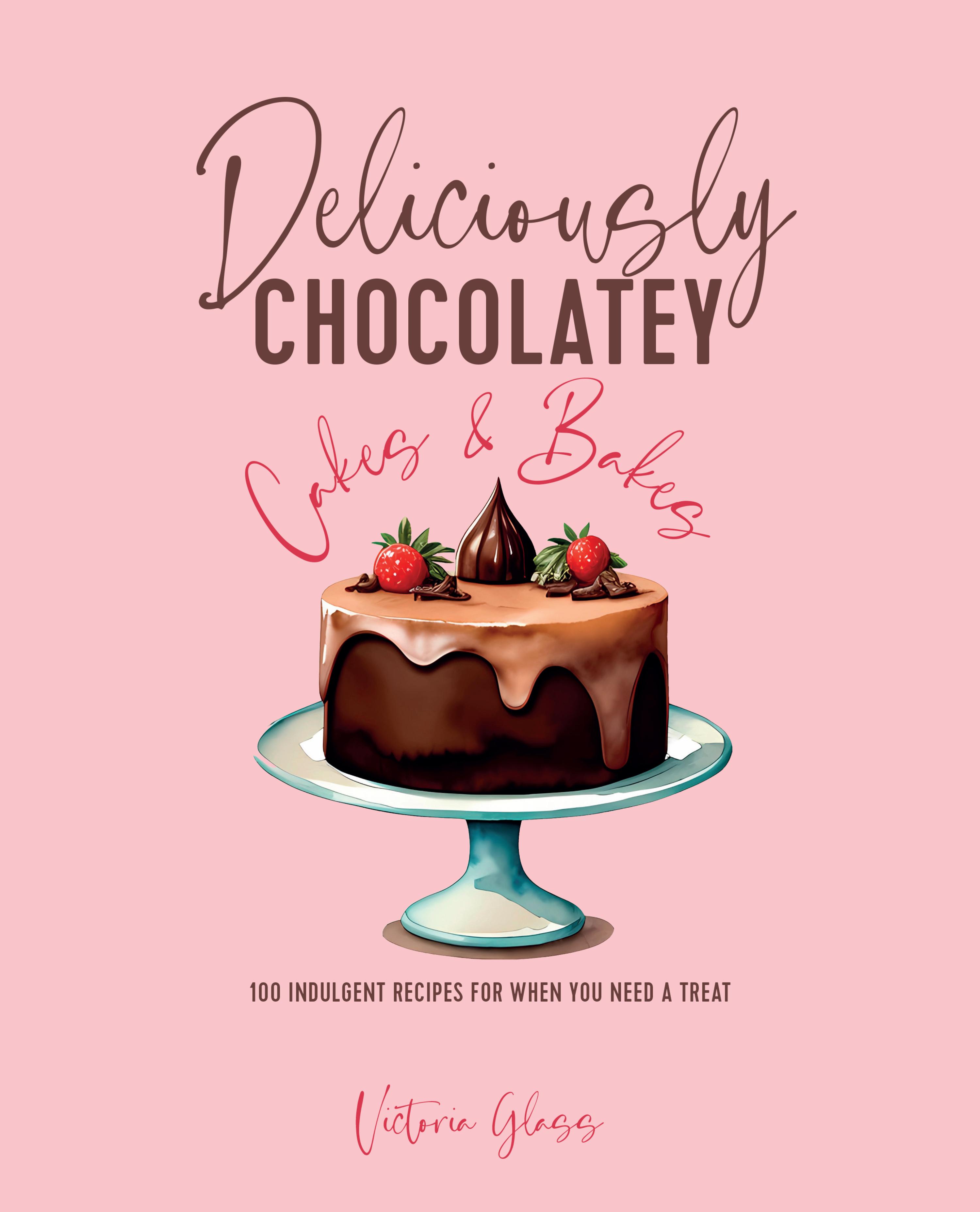 Deliciously Chocolatey Cakes & Bakes